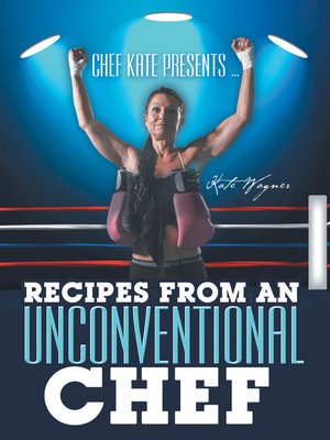 cover image of Chef Kate Presents ... Recipes from an Unconventional Chef